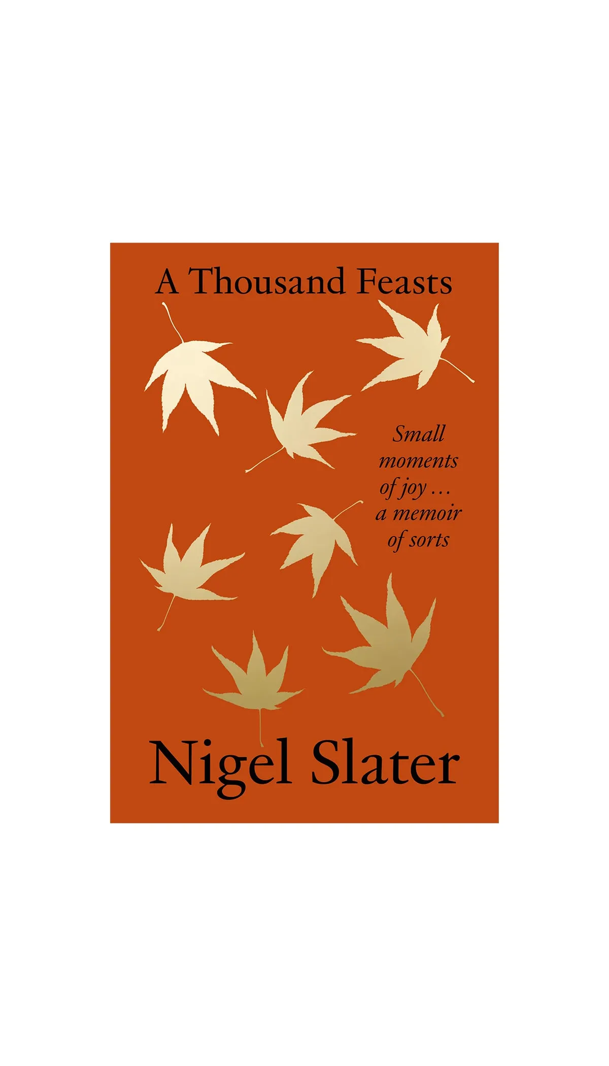 A Thousand Feasts: Small Moments of Joy … A Memoir of Sorts